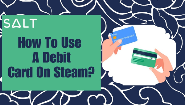 ¿Cómo usar una tarjeta de débito en Steam?