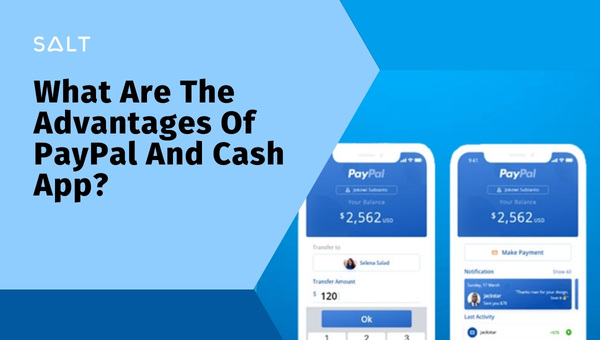 What Are The Advantages Of PayPal And Cash App?