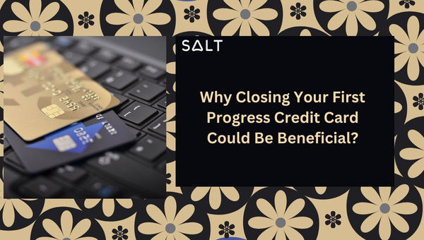 Pourquoi la fermeture de votre première carte de crédit Progress pourrait-elle être bénéfique ?